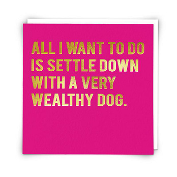 Settle Down With A Very Wealthy Dog Card