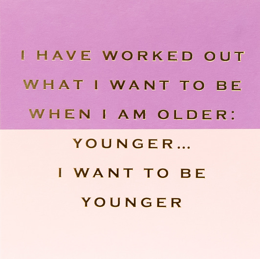 I Want To Be Younger Card