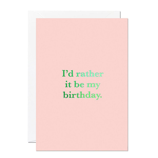 Rather It Be My Birthday Card